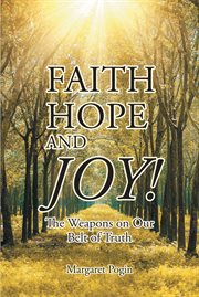 Faith hope and... joy! : The Weapons on Our Belt of Truth cover image