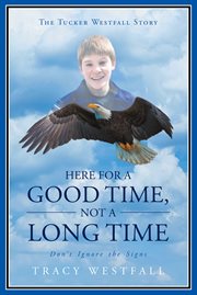 Here for a Good Time, Not a Long Time Don't Ignore the Signs the Tucker Westfall Story cover image
