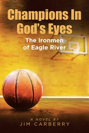 Champions in God's Eyes : The Ironmen of Eagle River cover image
