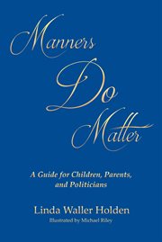 Manners Do Matter : A Guide for Children, Parents, and Politicians cover image