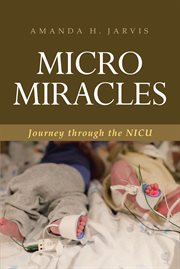Micro miracles : Journey through the NICU cover image