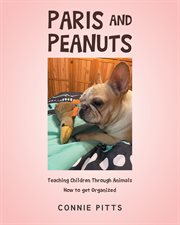 Paris and peanuts : Teaching Children Through Animals How to get Organized cover image