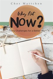 Why Not Now? : Thirty Challenges for a Better You cover image