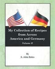 My collection of recipes from across america and germany, volume ii cover image