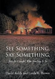 See something, say something. : Just Be Careful Who You Say It To cover image