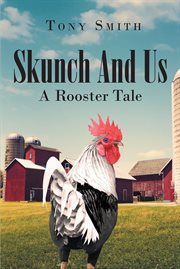 Skunch and us : A Rooster Tale cover image