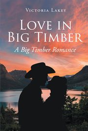 Love in big timber : A Big Timber Romance cover image
