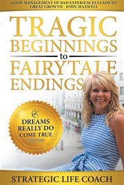 Tragic Beginnings to Fairytale Endings : Dreams Really Do Come True cover image