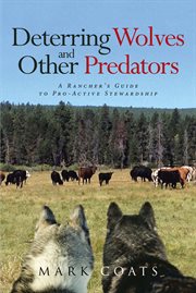 Deterring wolves and other predators : A Rancher's Guide to Pro-Active Stewardship cover image