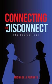 Connecting the disconnect : The Broken Link cover image
