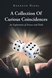A collection of curious coincidences : An Exploration of Science and Faith cover image