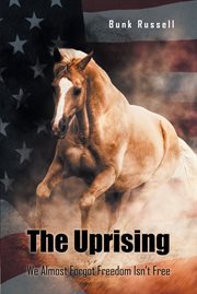 The Uprising : We Almost Forgot Freedom Isn't Free cover image