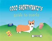 Coco shortypants's guide to snacks cover image