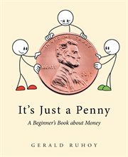 It's Just a Penny : A Beginner's Book about Money cover image