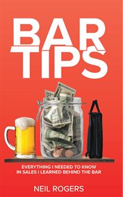 Bar tips : Everything I Needed to Know in Sales I Learned Behind the Bar cover image