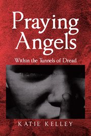 Praying Angels : Within the Tunnels of Dread cover image