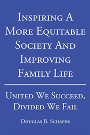Inspiring a More Equitable Society and Improving Family Life : United We Succeed, Divided We Fail cover image