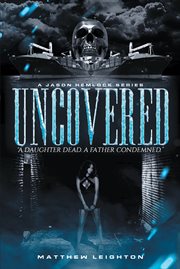 Uncovered : A Daughter Dead, A Father Condemned cover image