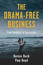 The Drama-Free Business : From Inception to Succession cover image