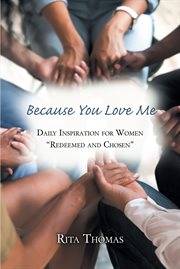 Because you love me : Daily Inspiration for Women "Redeemed and Chosen" cover image