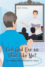 Can god use an idiot like me? cover image