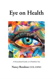 Eye on Health : A Personalized Guide to A Healthier You cover image