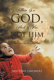 There Is a God, and I Am Not Him : Reality vs. Perception cover image