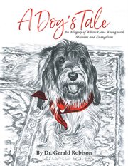 A dog's tale : an allegory of what's gone wrong with missions and evangelism cover image