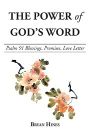 The power of god's word : Psalm 91 Blessings, Promises, Love Letter cover image