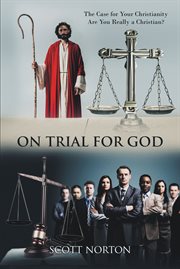 On trial for god : The Case for Your Christianity: Are You Really a Christian? cover image