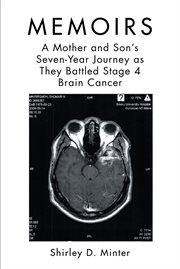 Memoirs : A Mother and Son's Seven-Year Journey as They Battled Stage 4 Brain Cancer cover image