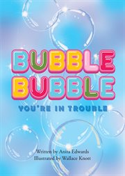 Bubble bubble you're in trouble cover image