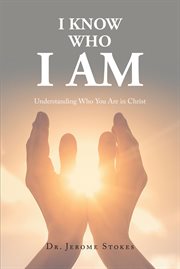 I know who i am : Understanding Who You Are in Christ cover image