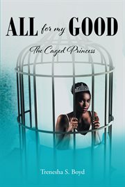 All for my good : The Caged Princess cover image