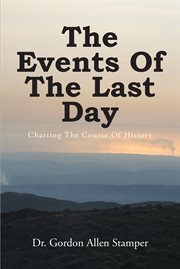 The events of the last day : Charting The Course Of History cover image