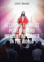 Becoming the Most Powerful and Influential Leader in the World cover image