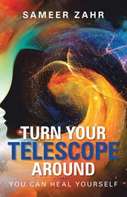 Turn your Telescope Around : You Can Heal Yourself cover image
