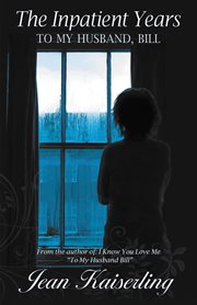The Inpatient Years : To My Husband, Bill cover image