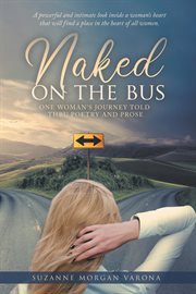 Naked on the bus : one woman's journey told through poetry and prose cover image