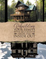 Rebuilding Your Temple With Self : Esteem From the Inside Out cover image