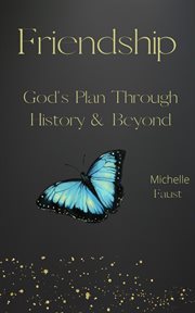 Friendship: god's plan through history & beyond cover image
