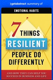 Summary of emotional habits by akash karia : 7 Things Resilient People Do Differently (And How They Can Help You Succeed in Business and Life) cover image