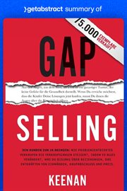 Summary of gap selling by keenan : Getting the Customer to Yes: How Problem-Centric Selling Increases Sales by Changing Everything You cover image