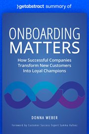 Summary of onboarding matters by donna weber : How Successful Companies Transform New Customers Into Loyal Champions cover image