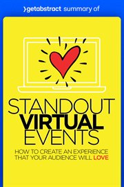 Summary of standout virtual events by david scott and michelle manafy : How to Create an Experience That Your Audience Will Love cover image