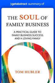 Summary of the soul of family business by tom hubler : A Practical Guide to Family Business Success and a Loving Family cover image