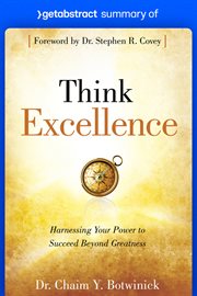 Summary of think excellence by chaim botwinick : Harnessing Your Power to Succeed Beyond Greatness cover image
