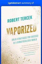 Summary of vaporized by robert tercek : Solid Strategies for Success in a Dematerialized World cover image