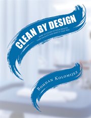 Clean by Design : HOW TO CLEAN UP YOUR HEALTH CARE FACILITY AND KEEP IT THAT WAY cover image