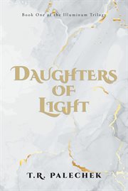 Daughters of Light : Illumiunm Triology cover image